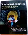 Young Investigators: The Project Approach in the Early Years (Early Childhood Education Series)