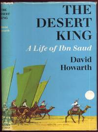 The Desert King: The Life of Ibn Saud by Howarth, David: - 1974