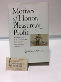 Motives of Honor, Pleasure, and Profit: Plantation Management in the Colonial Chesapeake, 1607-1763