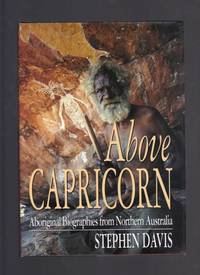 Above Capricorn: Aboriginal Biographies from Northern Australia