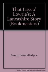 cover of That Lass O' Lowrie's: A Lancashire Story (Bookmasters S.)