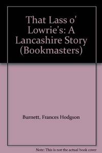 That Lass O' Lowrie's: A Lancashire Story (Bookmasters S.)