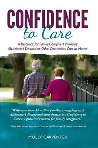 Confidence to Care : A Resource for Family Caregivers Providing Alzheimer's Disease or Other...