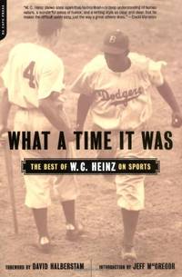 What A Time It Was: The Best Of W.C.Heinz On Sports