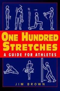 One Hundred Stretches : Head to Toe Stretches for Exercises and Sports