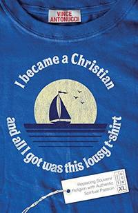 I Became a Christian and All I Got Was This Lousy T-Shirt: Replacing Souvenir Religion with...