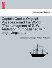 Captain Cook's Original Voyages round the World ... [The abridgment of G. W. Anderson.]...