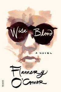 Wise Blood: A Novel (FSG Classics) by O'Connor, Flannery - 2007