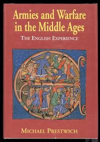 ARMIES AND WARFARE IN THE MIDDLE AGES:  THE ENGLISH EXPERIENCE. de Prestwich, Michael - 1996