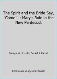 The Spirit & the Bride Say, Come!: Mary's Role in the New Pentecost