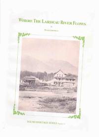 cover of Where the Lardeau River Flows / Sound Heritage Series Number 32 ( BC / B.C. / British Columbia History / / Lardeau-Duncan Valleys )(inc. Mining Boom; Homestead Families; Red McLeod; Along the Arrowhead - Kootenay Railway; Surveying, etc)