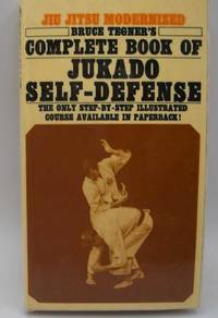 Bruce Tegner&#039;s Complete Book of Jukado Self-Defense by Bruce Tegner - 1974