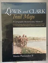 Lewis and Clark Trail Maps: A Cartographic Reconstruction, Volume II