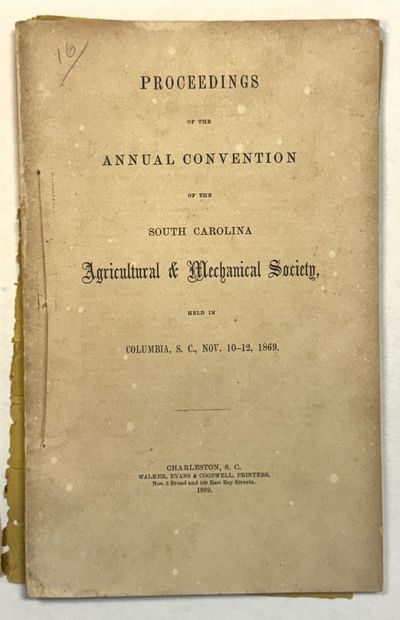 PROCEEDINGS OF THE ANNUAL CONVENTION OF THE SOUTH CAROLINA AGRICULTURAL & MECHANICAL SOCIETY HELD IN COLUMBIA, S.C., NOVEMBER 10-12, 1869