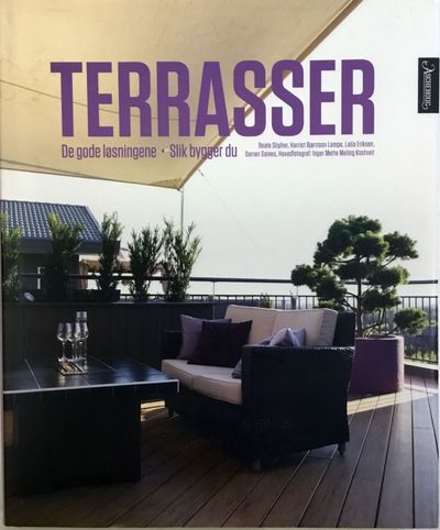 Terasser. De gode løsningene - slik bygger du