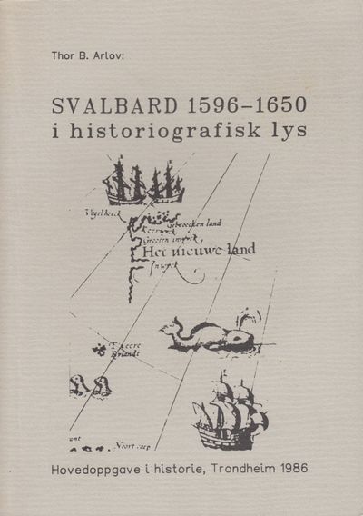 Svalbard 1596-1650 i historiografisk lys.