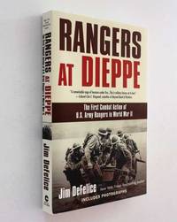 Rangers at Dieppe: The First Combat Action of U. S. Army Rangers in World War II by Jim DeFelice - 2009