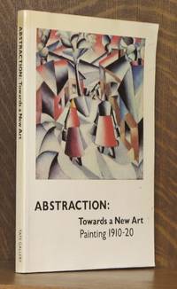 Abstraction: Towards a New Art Painting 1910-20