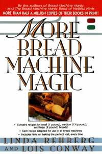 More Bread Machine Magic : More Than 140 New Recipes From the Authors of Bread Machine Magic for...