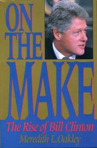 On the Make : The Rise of Bill Clinton