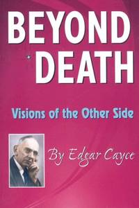 Beyond Death: Visions of the Other Side (Edgar Cayce Series)