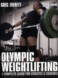 Olympic Weightlifting : A Complete Guide for Athletes & Coaches