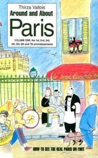 Around and About Paris : Volume 1 : From the Dawn of Time to the Eiffel Tower (Arrondissements 1...