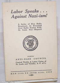 cover of Labor Speaks...Against Nazi-ism! A Series of Five Radio Broadcasts As Presented Over Radio Station KSD, St. Louis Post-Dispatch