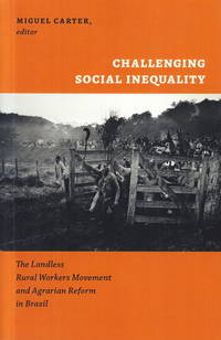Challenging Social Inequality. The Landless Rural Workers Movement and Agrarian Reform in Brazil....