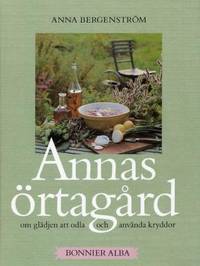 Annas örtagård.  Om glädjen att odla och använda…