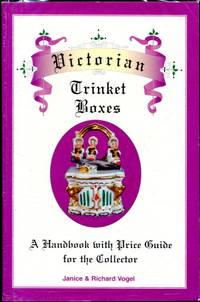 Victorian Trinket Boxes: a handbook with price guide for the collector by Vogel, Janice and Richard Vogel - 1996