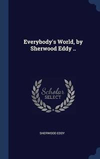 Everybody's World by Sherwood Eddy ..