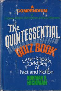 image of The Quintessential Quiz Book: Being a Compendium of Curious Words. Derivations, Literary Allusions, and Little-known Oddities of Fact and Fiction