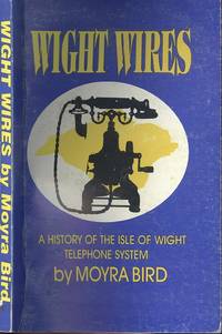 Wight Wires: A History of the Isle of Wight Telephone System de Bird, Moyra - 1996