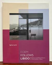 Form Follows Libido: Architecture and Richard Neutra in a Psychoanalytic Culture