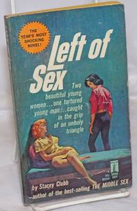 Left of Sex by Clubb, Stacey [pseudonym of Gil Orlovitz] - 1964