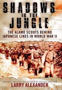 Shadows in the Jungle : The Alamo Scouts Behind Japanese Lines in World War II