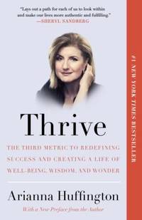 Thrive : The Third Metric to Redefining Success and Creating a Life of Well-Being, Wisdom, and...