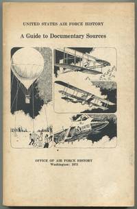 The United States Air Force History: A Guide to Documentary Sources