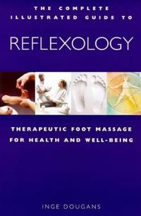 Complete Illustrated Guide &acirc; Reflexology: Therapeutic Foot Massage for Health...