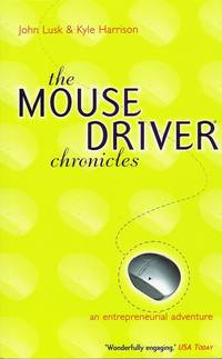 The Mouse Driver Chronicles: An Entrepreneurial Adventure by John Lusk & Kyle Harrison - 2002