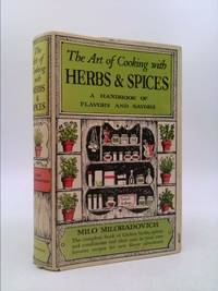 The Art of Cooking with Herbs &amp; Spices by Miloradovich, Milo - 1950