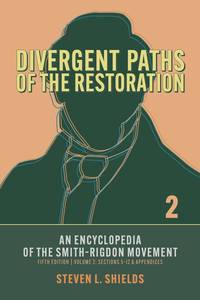 Divergent Paths of the Restoration: An Encyclopedia of the Smith-Rigdon Movement (Volume 2)