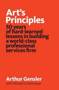 Art's Principles: 50 years of hard-learned lessons in building a world-class professional...