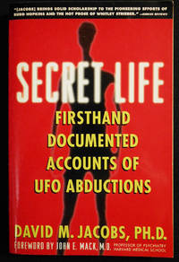 Secret Life: Firsthand Documented Accounts of UFO Abductions; Foreword by John E. Mack by Jacobs, David M - 1993