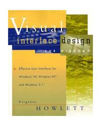 Visual Interface Design for Windows: Effective User Interfaces for Windows 95, Windows NT, and...