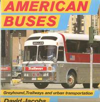 American Buses - Greyhound, Trailways and Urban Transportation. by Jacobs, David - 1985