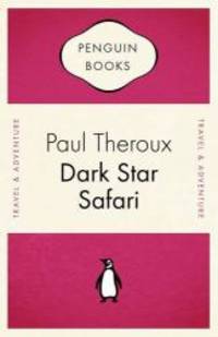 Dark Star Safari: Overland from Cairo to Cape Town (Penguin Celebrations) by Paul Theroux - 2007-01-01