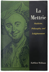 La Mettrie: Medicine, Philosophy, and Enlightenment. by [LA METTRIE, Julien Offray de] WELLMAN, Kathleen - 1992