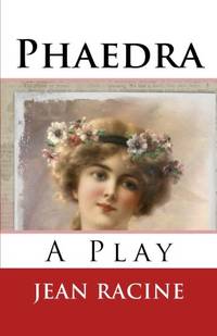 Phaedra: A Play by Racine, Jean